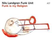 Nils Landgren Funk Unit: Funk Is My Religion, 1 Audio-CD - CD