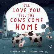Kathryn Cristaldi: I´ll Love You Till the Cows Come Home Padded Board Book