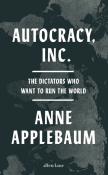 Anne Applebaum: Autocracy, Inc - gebunden