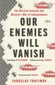 Yaroslav Trofimov: Our Enemies Will Vanish - Taschenbuch