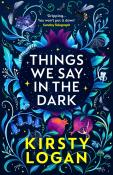 Kirsty Logan: Things We Say in the Dark - Taschenbuch