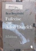 Beat Brechbühl: Fussreise mit Adolf Dietrich - gebunden