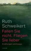 Ruth Schweikert: Fallen Sie nicht. Fliegen Sie lieber - gebunden