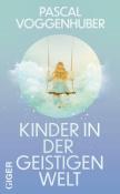 Pascal Voggenhuber: Kinder in der geistigen Welt