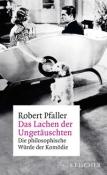 Robert Pfaller: Das Lachen der Ungetäuschten - gebunden