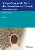 John E. Upledger: SomatoEmotionale Praxis der CranioSacralen Therapie - gebunden