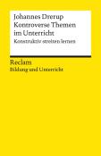 Johannes Drerup: Kontroverse Themen im Unterricht. Konstruktiv streiten lernen. Reclam Bildung und Unterricht - Taschenbuch