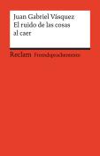 Juan Gabriel Vásquez: El ruido de las cosas al caer. Spanischer Text mit deutschen Worterklärungen. Niveau B2 (GER) - Taschenbuch