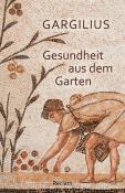 Gargilius: Gesundheit aus dem Garten. Lateinisch/Deutsch - Taschenbuch