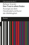 Baltasar Gracián: Den Trost in allem finden. Auszüge aus dem »Handorakel und Kunst der Weltklugheit«. [Was bedeutet das alles?] - Taschenbuch