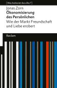 Jonas Zorn: Ökonomisierung des Persönlichen. Wie der Markt Freundschaft und Liebe erobert. [Was bedeutet das alles?] - Taschenbuch
