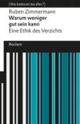 Ruben Zimmermann: Warum weniger gut sein kann. Eine Ethik des Verzichts. [Was bedeutet das alles?] - Taschenbuch