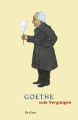 Johann Wolfgang von Goethe: Goethe zum Vergnügen - Taschenbuch