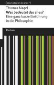 Thomas Nagel: Was bedeutet das alles?. Eine ganz kurze Einführung in die Philosophie. [Was bedeutet das alles?] - Taschenbuch