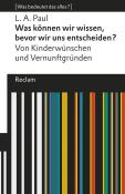 L. A. Paul: Was können wir wissen, bevor wir uns entscheiden?. Von Kinderwünschen und Vernunftgründen. [Was bedeutet das alles?] - Taschenbuch