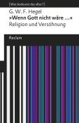 Georg Wilhelm Friedrich Hegel: »Wenn Gott nicht wäre ...«. Religion und Versöhnung. [Was bedeutet das alles?] - Taschenbuch