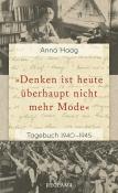 Anna Haag: »Denken ist heute überhaupt nicht mehr Mode« - Taschenbuch