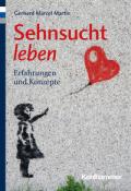 Gerhard Marcel Martin: Sehnsucht leben - Taschenbuch