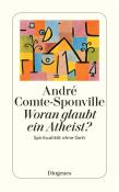 André Comte-Sponville: Woran glaubt ein Atheist? - Taschenbuch