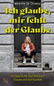 Michelle de Oliveira: Ich glaube, mir fehlt der Glaube - Taschenbuch