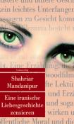 Shahriar Mandanipur: Eine iranische Liebesgeschichte zensieren - Taschenbuch
