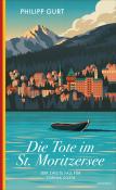 Philipp Gurt: Die Tote im St. Moritzersee - Taschenbuch