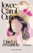 Joyce Carol Oates: Das Unerwartete - Taschenbuch
