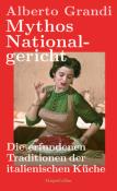 Alberto Grandi: Mythos Nationalgericht. Die erfundenen Traditionen der italienischen Küche - gebunden