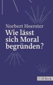 Norbert Hoerster: Wie lässt sich Moral begründen? - Taschenbuch