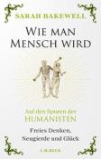 Sarah Bakewell: Wie man Mensch wird - gebunden