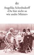 Angelika Schrobsdorff: ´Du bist nicht so wie andre Mütter´ - Taschenbuch