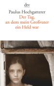 Paulus Hochgatterer: Der Tag, an dem mein Großvater ein Held war - Taschenbuch