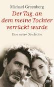 Michael Greenberg: Der Tag, an dem meine Tochter verrückt wurde - Taschenbuch
