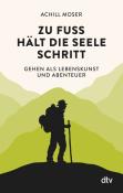 Achill Moser: Zu Fuß hält die Seele Schritt - Taschenbuch