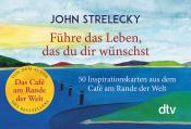 John P. Strelecky: Führe das Leben, das du dir wünschst