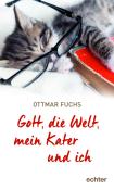 Ottmar Fuchs: Gott, die Welt, mein Kater und ich - Taschenbuch