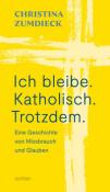 Christina Zumdieck: Ich bleibe. Katholisch. Trotzdem. - Taschenbuch