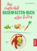 Sabine Wacker: Das einfachste Basenfasten-Buch aller Zeiten - Taschenbuch