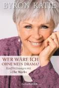 Byron Katie: Wer wäre ich ohne mein Drama? - Taschenbuch