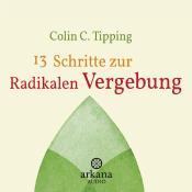Colin C. Tipping: 13 Schritte zur radikalen Vergebung - cd