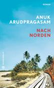 Anuk Arudpragasam: Nach Norden - gebunden