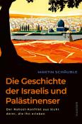 Martin Schäuble: Die Geschichte der Israelis und Palästinenser - gebunden