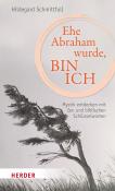 Hildegard Schmittfull: Ehe Abraham wurde, bin ich - gebunden