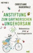 Christiane Habermalz: Anstiftung zum gärtnerischen Ungehorsam - Taschenbuch