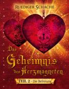 Ruediger Schache: Das Geheimnis des Herzmagneten - Die Befreiung - gebunden