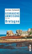 Jochen Schmidt: Gebrauchsanweisung für die Bretagne - Taschenbuch