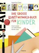 Valentina Eckel: Das große Kunst-Mitmach-Buch für Kinder - gebunden