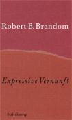 Robert B. Brandom: Expressive Vernunft - gebunden
