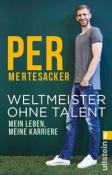 Per Mertesacker: Weltmeister ohne Talent - Taschenbuch