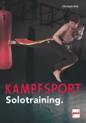 Christoph Delp: Kampfsport Solotraining. - Taschenbuch